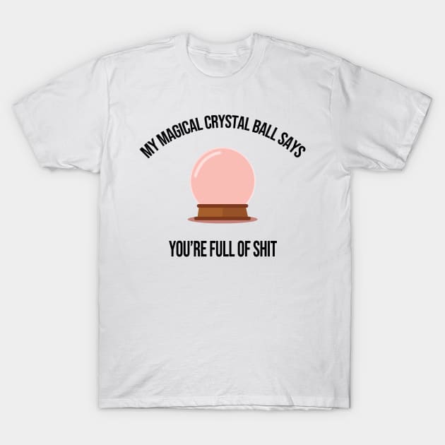 My Magical Crystal Ball Says You're Full of Shit Pastel Goth Witchy T-Shirt by Asilynn